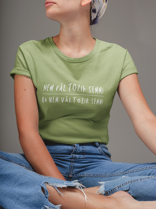 Ha nem változik semmi ... Alap Felnőtt Női póló ha változást szeretnél